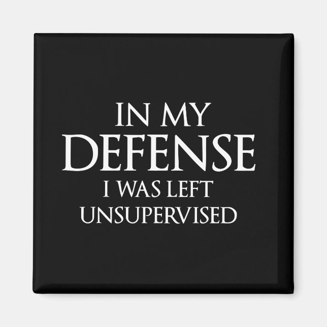 In My Defence I Was Left Unsupervised Funny Magnet (Front)