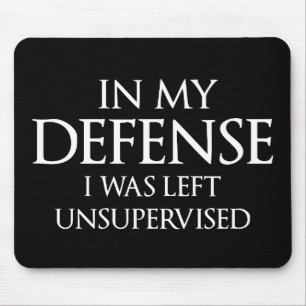 In My Defence I Was Left Unsupervised Funny Mouse Pad