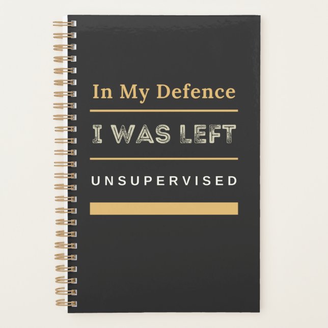 In My Defence I Was Left Unsupervised Funny   Planner (Front)