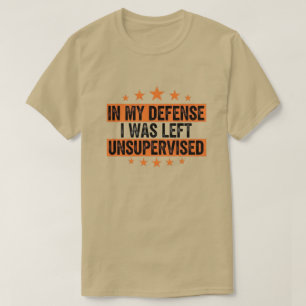 in My Defence I was Left Unsupervised Funny Retro T-Shirt