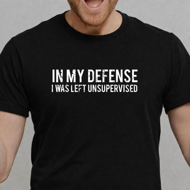 In My Defence I Was Left Unsupervised Funny T-Shirt (Creator Uploaded)