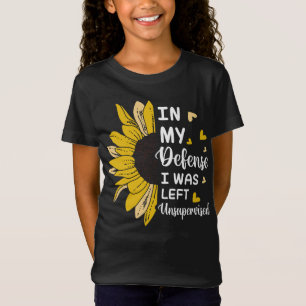 In My Defence I Was Left Unsupervised Funny T-Shirt