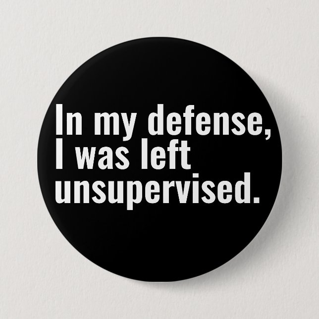 In my defence, I was left unsupervised funny text 7.5 Cm Round Badge (Front)