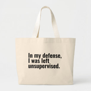In my defence, I was left unsupervised funny text Large Tote Bag