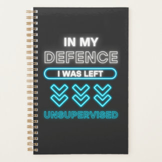 In My Defence I Was Left Unsupervised Funny Worker Planner