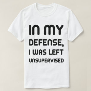 In my defence, I was left unsupervised humour tee