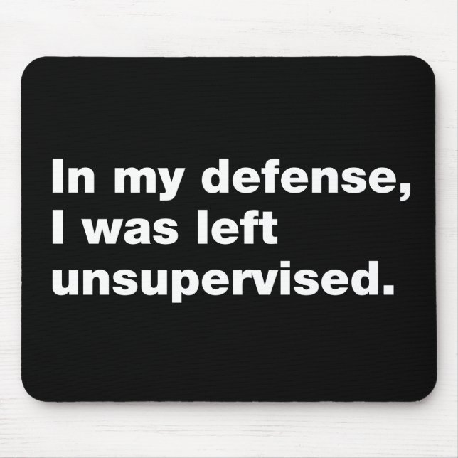 In my defence, I was left unsupervised Mouse Pad (Front)