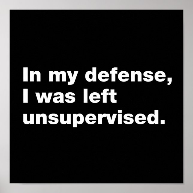In my defence, I was left unsupervised Poster (Front)