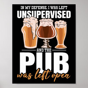 In My Defence I Was Left Unsupervised Pub - Beer 1 Poster