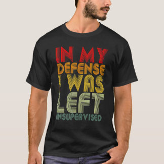 In My Defence I Was Left Unsupervised  Retro Vinta T-Shirt