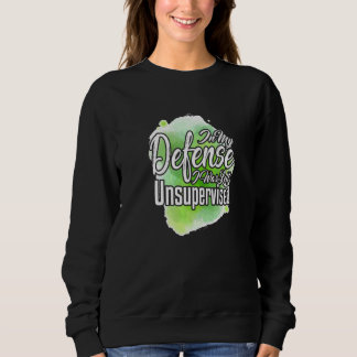 In My Defence I Was Left Unsupervised Sarcasm Pun Sweatshirt