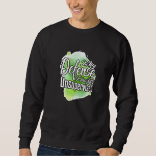 In My Defence I Was Left Unsupervised Sarcasm Pun Sweatshirt