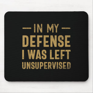In My Defence I Was Left Unsupervised Sarcastic Qu Mouse Pad