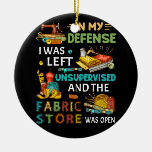 In My Defence I Was Left Unsupervised Sewing Gift Ceramic Tree Decoration