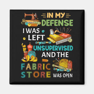 In My Defence I Was Left Unsupervised Sewing Gift Magnet