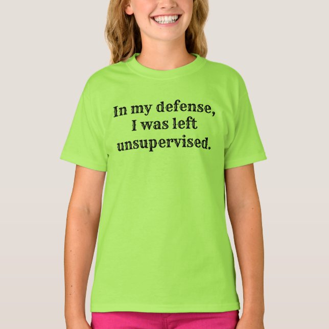 In my defence, I was left unsupervised. T-Shirt (Front)