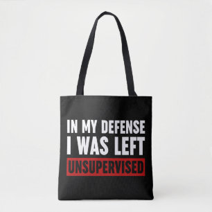 In My Defence I Was Left Unsupervised Tote Bag