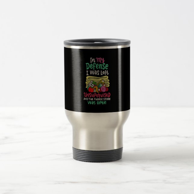 In My Defence I Was Left Unsupervised Travel Mug (Center)