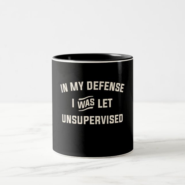 In My Defence I Was Let Unsupervised Funny  Two-Tone Coffee Mug (Center)