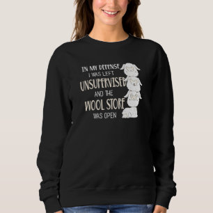 In My Defence I Was Unsupervised And The Wool Stor Sweatshirt