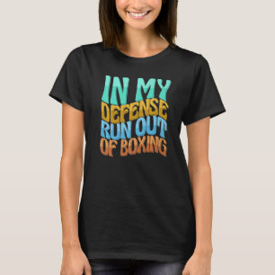 In My Defence Run Out Of Boxing Women Love T-Shirt