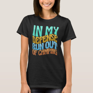In My Defence Run Out Of Camping Women Love T-Shirt