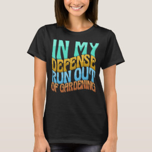 In My Defence Run Out Of Gardening Women Love T-Shirt