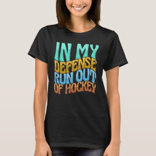 In My Defence Run Out Of Hockey Women Love T-Shirt