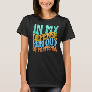 In My Defence Run Out Of Paintball Funny Women Lov T-Shirt