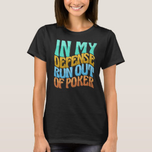 In My Defence Run Out Of Poker Women Love T-Shirt