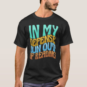 In My Defence Run Out Of Reading  Women Love T-Shirt