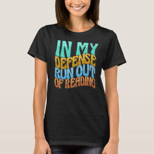In My Defence Run Out Of Reading Women Love T-Shirt