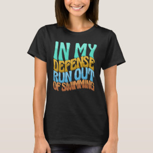 In My Defence Run Out Of Swimming Women Love T-Shirt