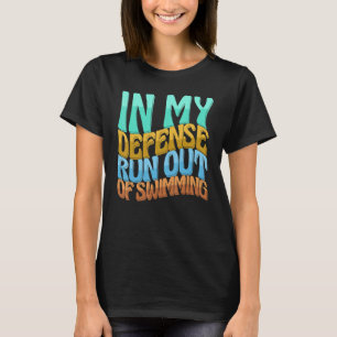 In My Defence Run Out Of Swimming Women Love T-Shirt