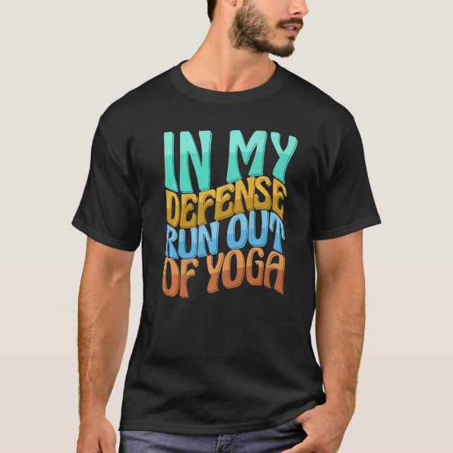 In My Defence Run Out Of Yoga Funny Women Love Dri T-Shirt (Front)