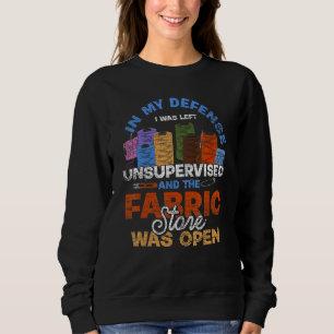 In My Defence The Fabric Store Was Open Sewer Sew Sweatshirt