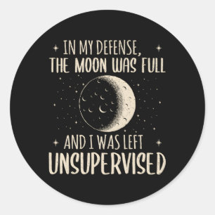 In My Defence The Moon Was Full And I Was Left Uns Classic Round Sticker