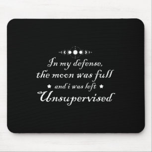 In My Defence The Moon Was Full And I Was Left Uns Mouse Pad