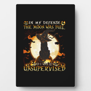 In My Defence the Moon was full and I was left Uns Plaque