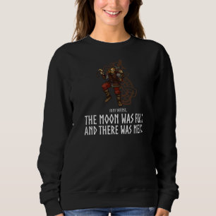 In My Defence The Moon Was Full And There Was Mead Sweatshirt