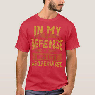 in my defense i was left unsupervised and the moon T-Shirt