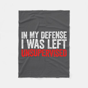 In My Defense I Was Left Unsupervised Fleece Blanket