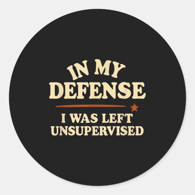 In My Defense I Was Left Unsupervised Funny  Classic Round Sticker (Front)
