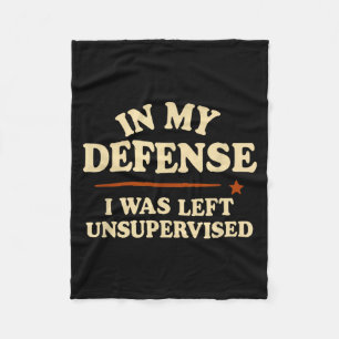 In My Defense I Was Left Unsupervised Funny  Fleece Blanket