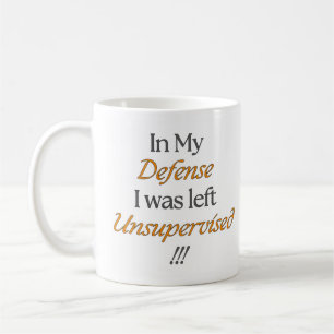 In My Defense I Was Left Unsupervised!! Mug