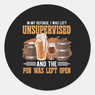 In My Defense I Was Left Unsupervised Pub - Beer Classic Round Sticker