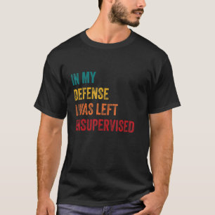 In My Defense I Was Left Unsupervised  Retro Vinta T-Shirt