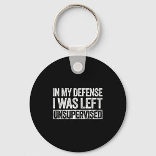 In My Defense I Was Left Unsupervised Shirt Funny Key Ring
