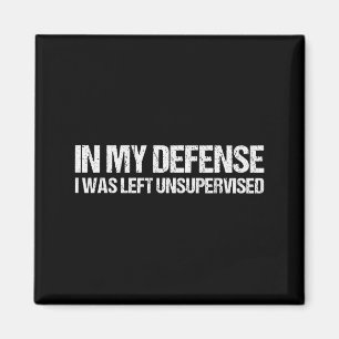 In My Defense I Was Left Unsupervised Shirt Funny  Magnet