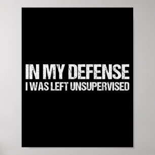 In My Defense I Was Left Unsupervised Shirt Funny  Poster
